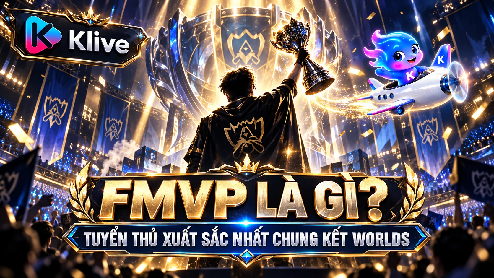 FMVP Chung Kết Thế Giới LMHT là gì? Tuyển thủ xuất sắc nhất trận chung kết được chọn như thế nào?