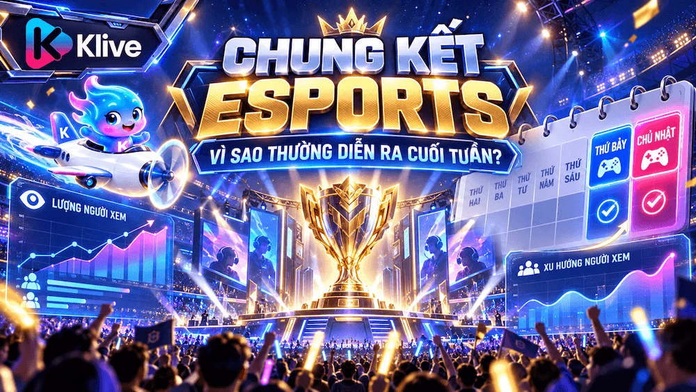 Vì sao chung kết Esports thường diễn ra cuối tuần? Cách đọc lịch và số người xem